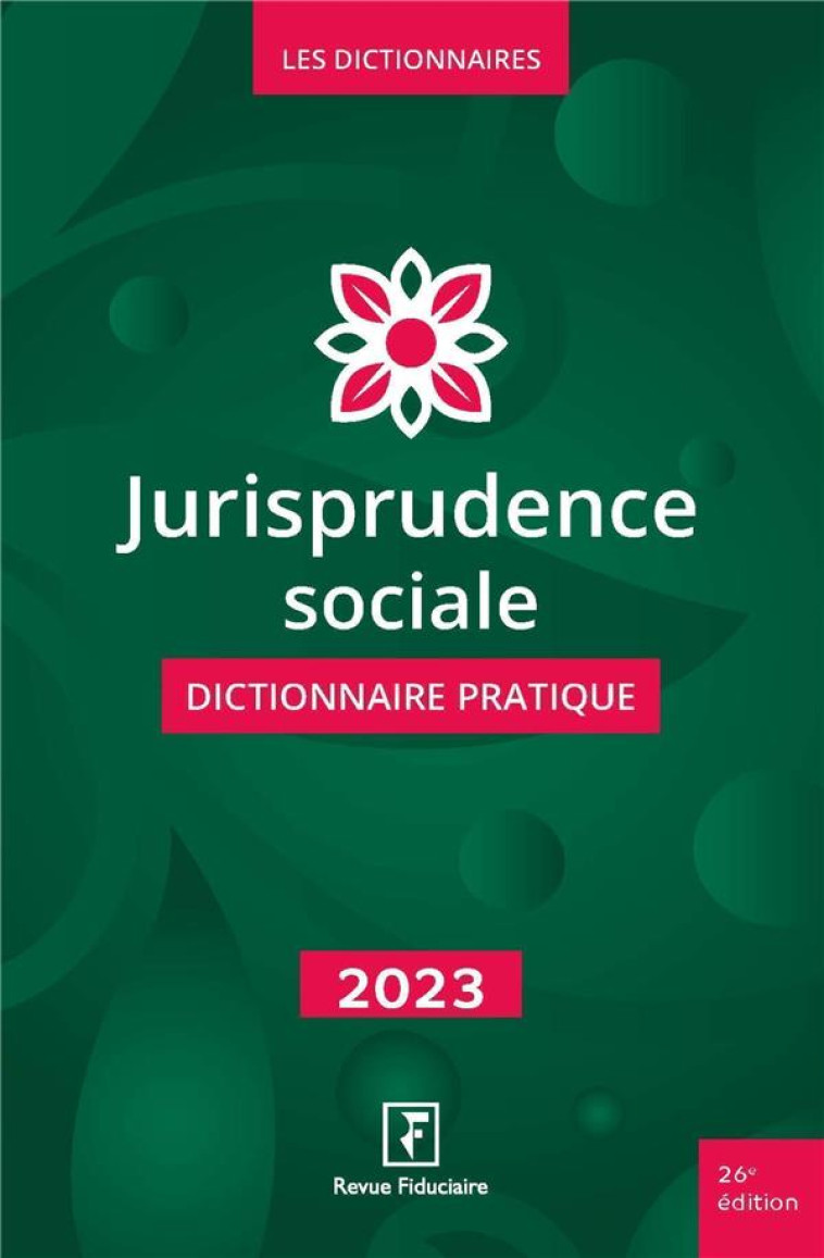 JURISPRUDENCE SOCIALE : DICTIONNAIRE PRATIQUE (EDITION 2023) - LES SPECIALISTES DE - FIDUCIAIRE