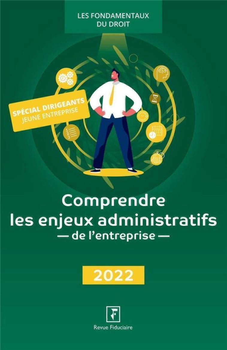 COMPRENDRE LES ENJEUX ADMINISTRATIFS DE L'ENTREPRISE (EDITION 2022) - REVUE FIDUCIAIRE - FIDUCIAIRE