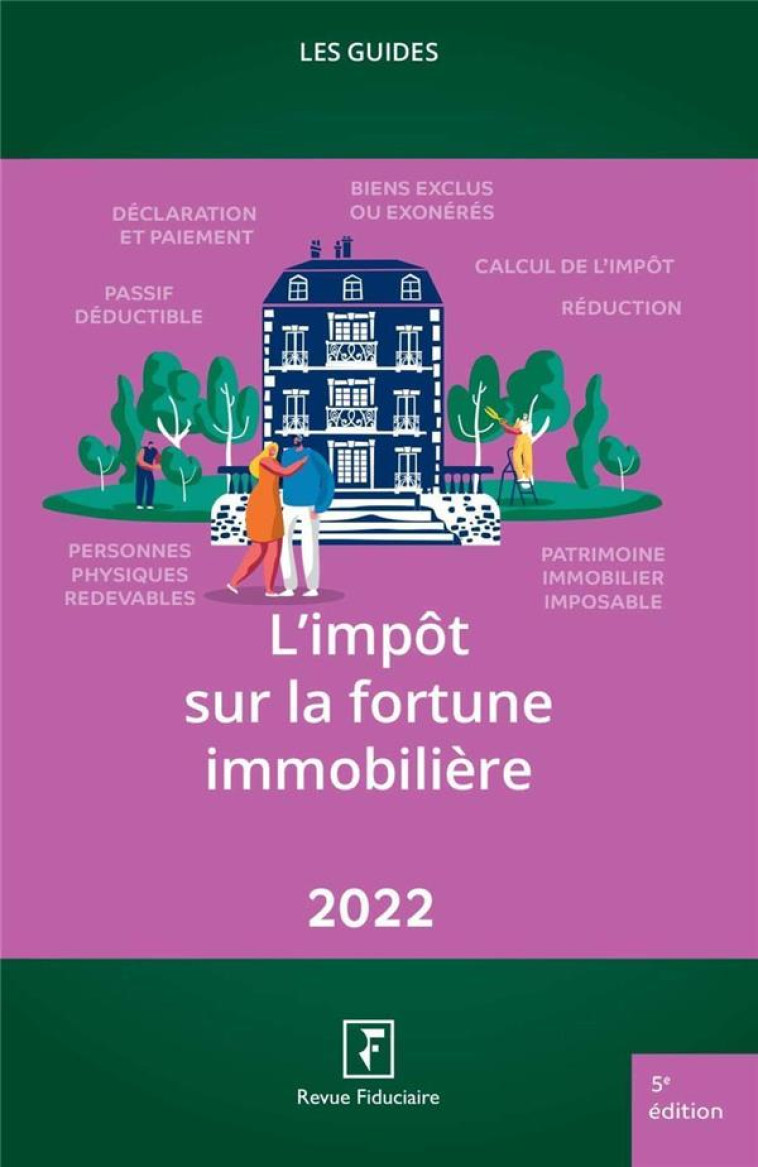 LES GUIDES RF : L'IMPOT SUR LA FORTUNE IMMOBILIERE (EDITION 2022) - COLLECTIF REVUE FIDU - FIDUCIAIRE