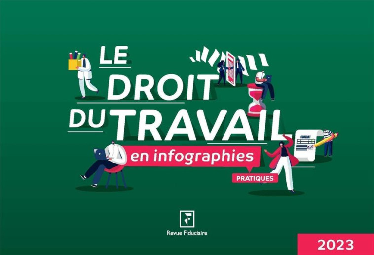 LE DROIT DU TRAVAIL EN INFOGRAPHIES PRATIQUES (EDITION 2023) - VASSEUR/COLY - FIDUCIAIRE