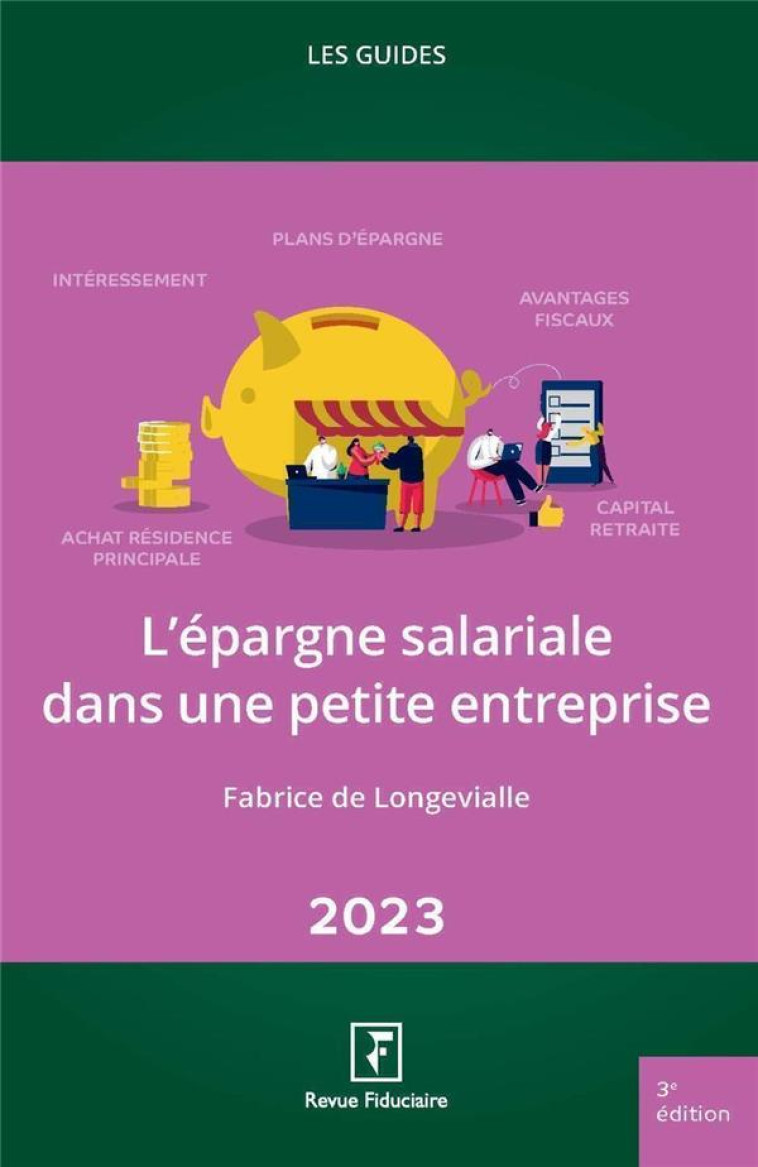 LES GUIDES RF : L'EPARGNE SALARIALE DANS UNE PETITE ENTREPRISE (EDITION 2023) - DE LONGEVIALLE/PICON - FIDUCIAIRE