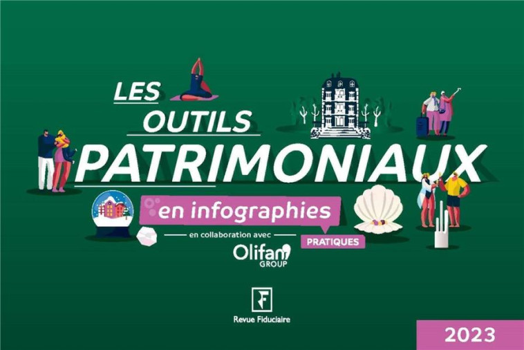 LES OUTILS PATRIMONIAUX EN INFOGRAPHIES PRATIQUES (EDITION 2023) - LES SPECIALISTES - FIDUCIAIRE