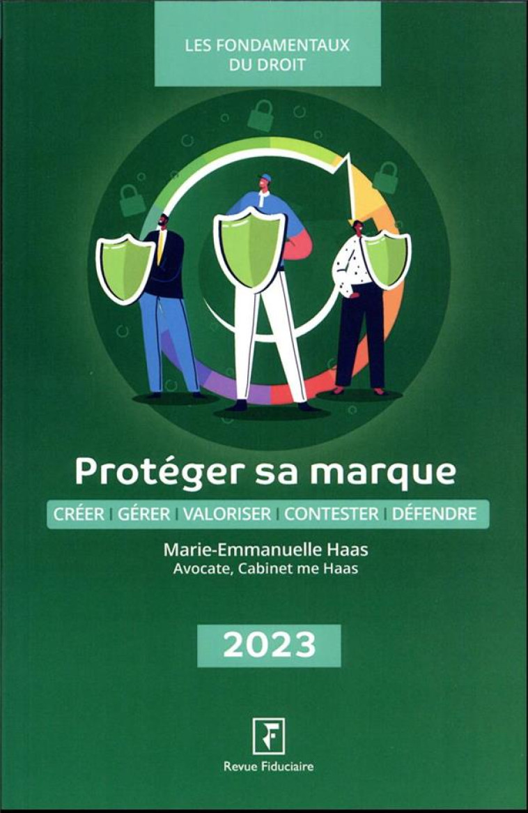 PROTEGER SA MARQUE : CREER, GERER, VALORISER, CONTESTER, DEFENDRE (EDITION 2023) - HAAS M-E. - FIDUCIAIRE