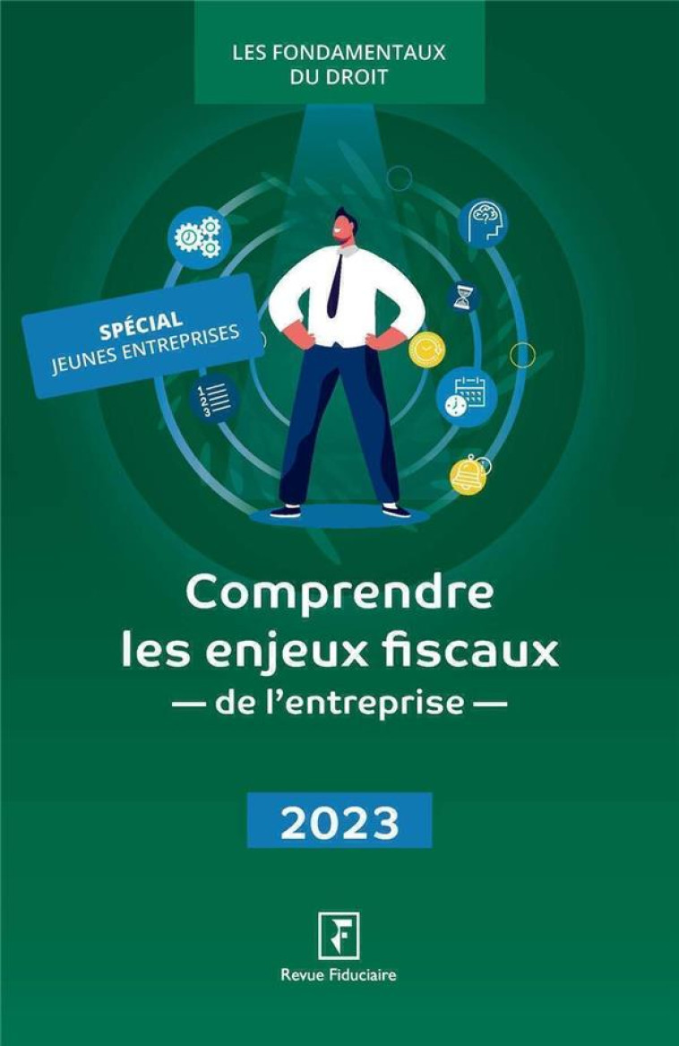 COMPRENDRE LES ENJEUX FISCAUX DE L'ENTREPRISE (EDITION 2023) - REVUE FIDUCIAIRE - FIDUCIAIRE