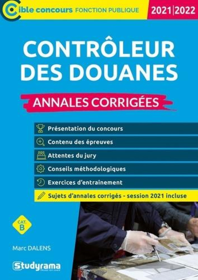 CONTROLEUR DES DOUANES : ANNALES CORRIGEES (EDITION 2021/2022) - DALENS MARC - STUDYRAMA