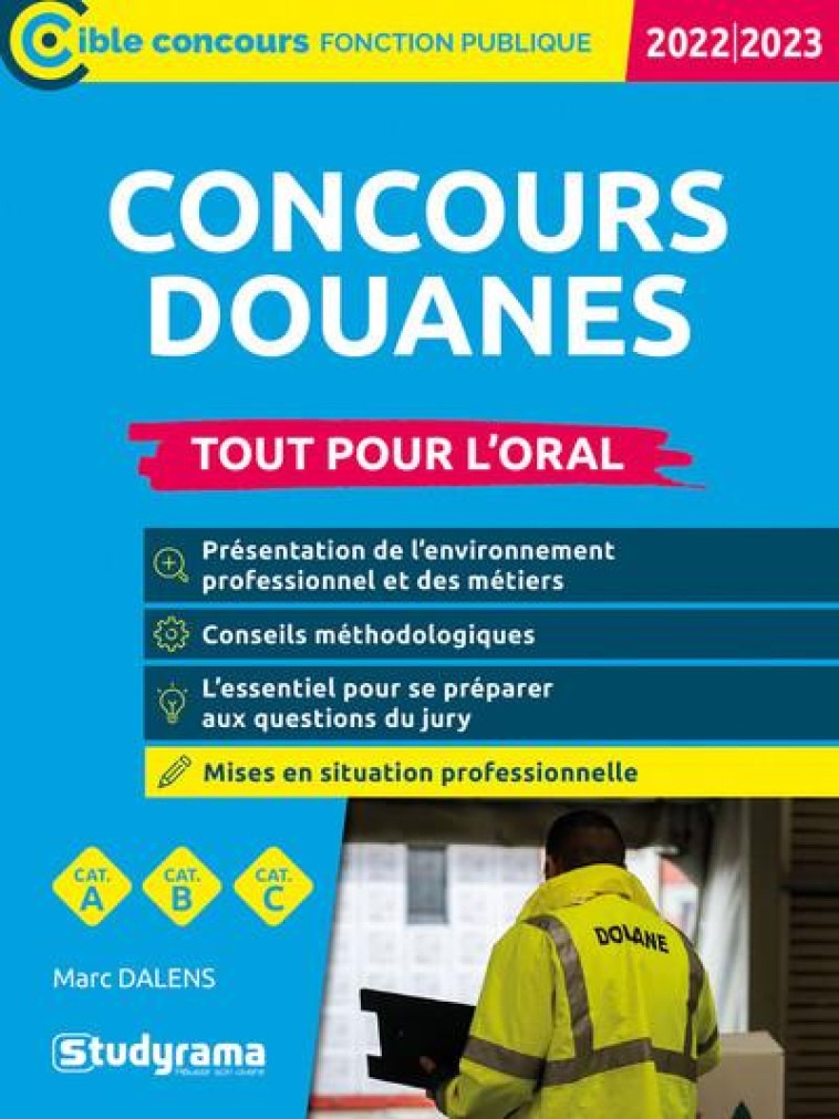 CONCOURS DOUANES  TOUT POUR L'ORAL : CATEGORIES A, B, C (EDITION 2022/2023) - DALENS MARC - STUDYRAMA