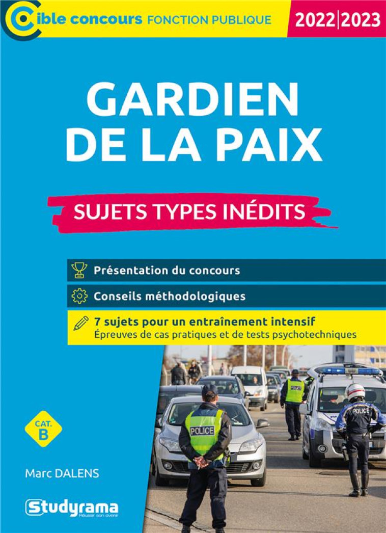 GARDIEN DE LA PAIX : SUJETS TYPES INEDITS  -  CATEGORIE B  -  CONCOURS 2022-2023 (EDITION 2022/2023) - DALENS MARC - STUDYRAMA