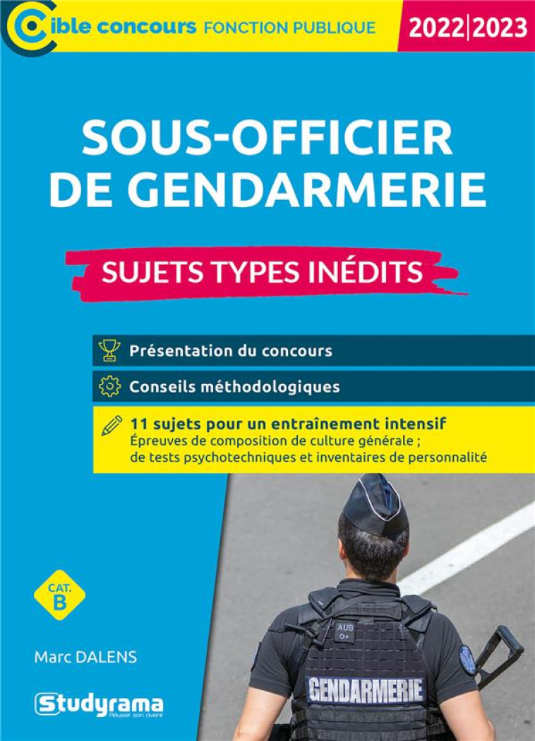 SOUS-OFFICIER DE GENDARMERIE : SUJETS TYPES INEDITS  -  CATEGORIE B  -  CONCOURS 2022-2023 (EDITION 2022/2023) - DALENS MARC - STUDYRAMA