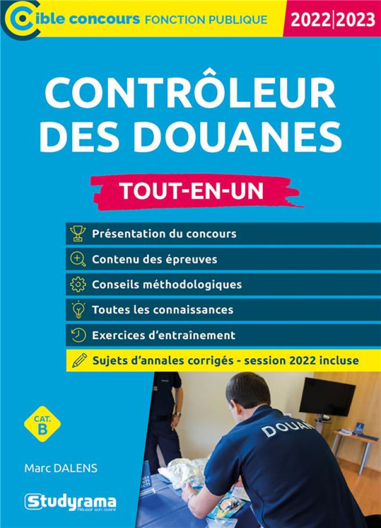 CONTROLEUR DES DOUANES : TOUT-EN-UN  -  CATEGORIE B  -  CONCOURS (EDITION 2022/2023) - DALENS MARC - STUDYRAMA