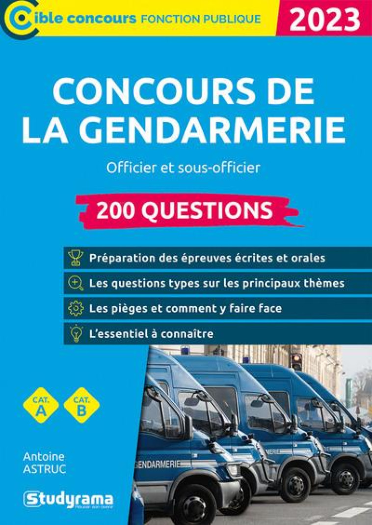 CONCOURS DE LA GENDARMERIE : 200 QUESTIONS  -  CATEGORIES A ET B (EDITION 2023) - ASTRUC ANTOINE - STUDYRAMA