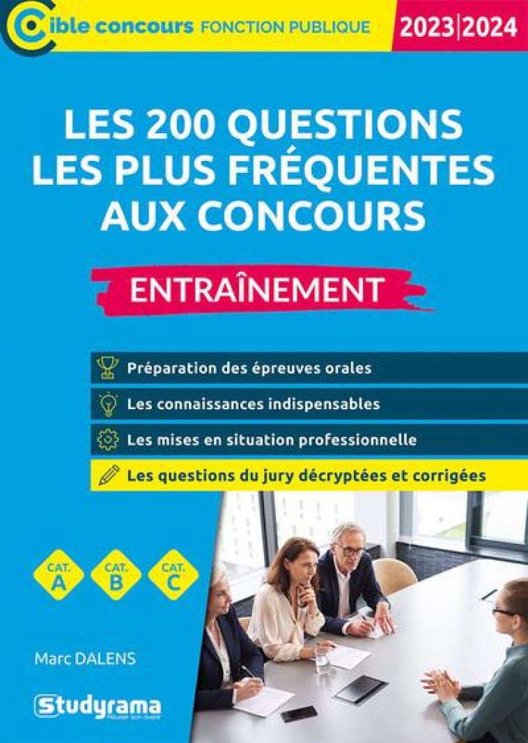 LES 200 QUESTIONS LES PLUS FREQUENTES AUX CONCOURS : ENTRAINEMENT  -  CATEGORIES A, B ET C (EDITION 2023/2024) - DALENS MARC - STUDYRAMA