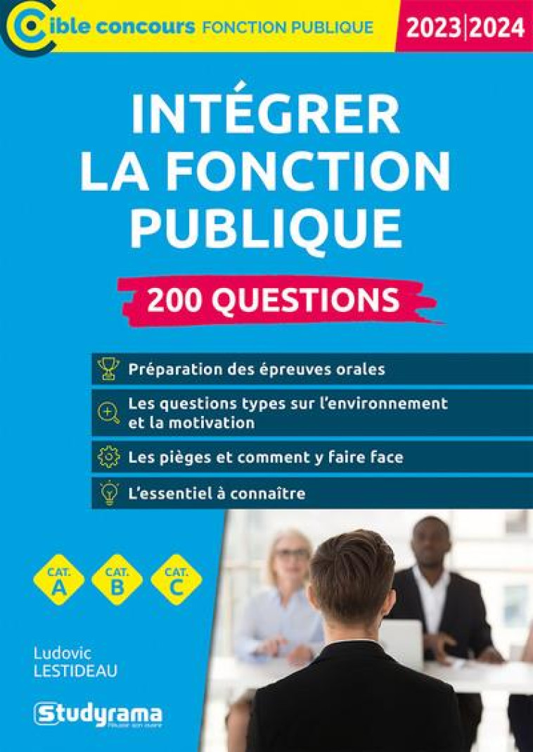 INTEGRER LA FONCTION PUBLIQUE : 200 QUESTIONS  -  CATEGORIES A, B ET C (EDITION 2023/2024) - LESTIDEAU LUDOVIC - STUDYRAMA