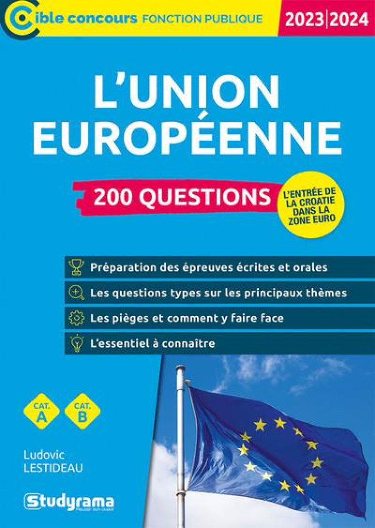 L'UNION EUROPEENNE 200 QUESTIONS : CATEGORIES A ET B (EDITION 2023/2024) - LESTIDEAU LUDOVIC - STUDYRAMA