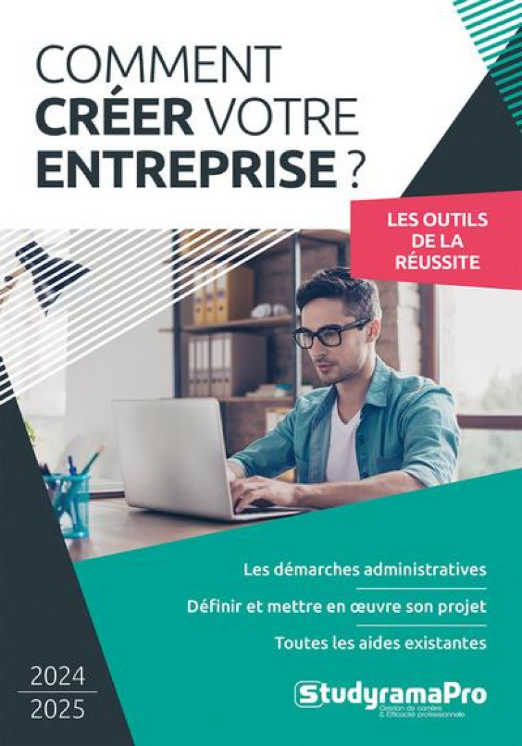 COMMENT CREER VOTRE ENTREPRISE : LES DEMARCHES ADMINISTRATIVES  -  DEFINIR ET METTRE EN OEUVRE SON PROJET  -  TOUTES LES AIDES EXISTANTES - XXX - STUDYRAMA