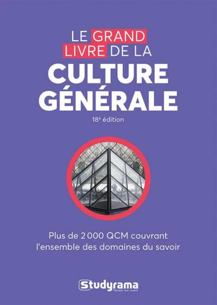 CONCOURS ETUDES SUPERIEURES : LE GRAND LIVRE DE LA CULTURE GENERALE  -  PLUS DE 2000 QCM COUVRANT L'ENSEMBLE DES DOMAINES DU SAVOIR - COLLECTIF - STUDYRAMA