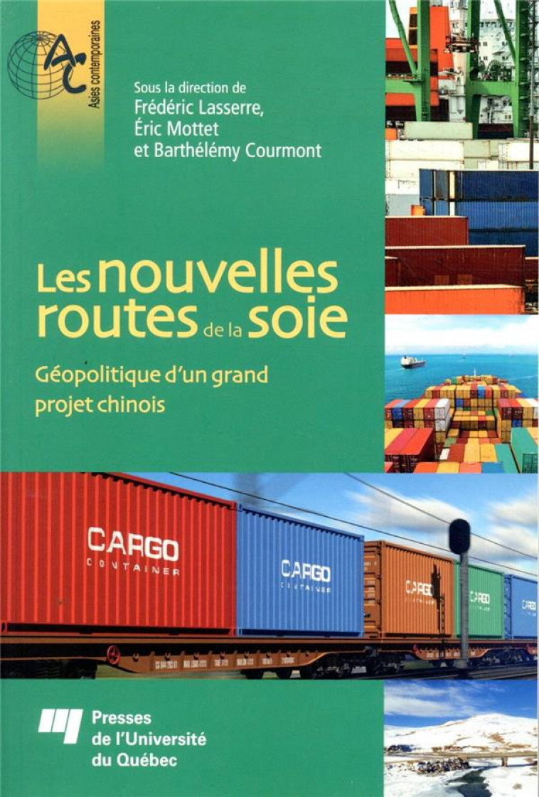 LES NOUVELLES ROUTES DE LA SOIE  -  GEOPOLITIQUE D'UN GRAND PROJET CHINOIS - LASSERRE FREDERIC - PU QUEBEC