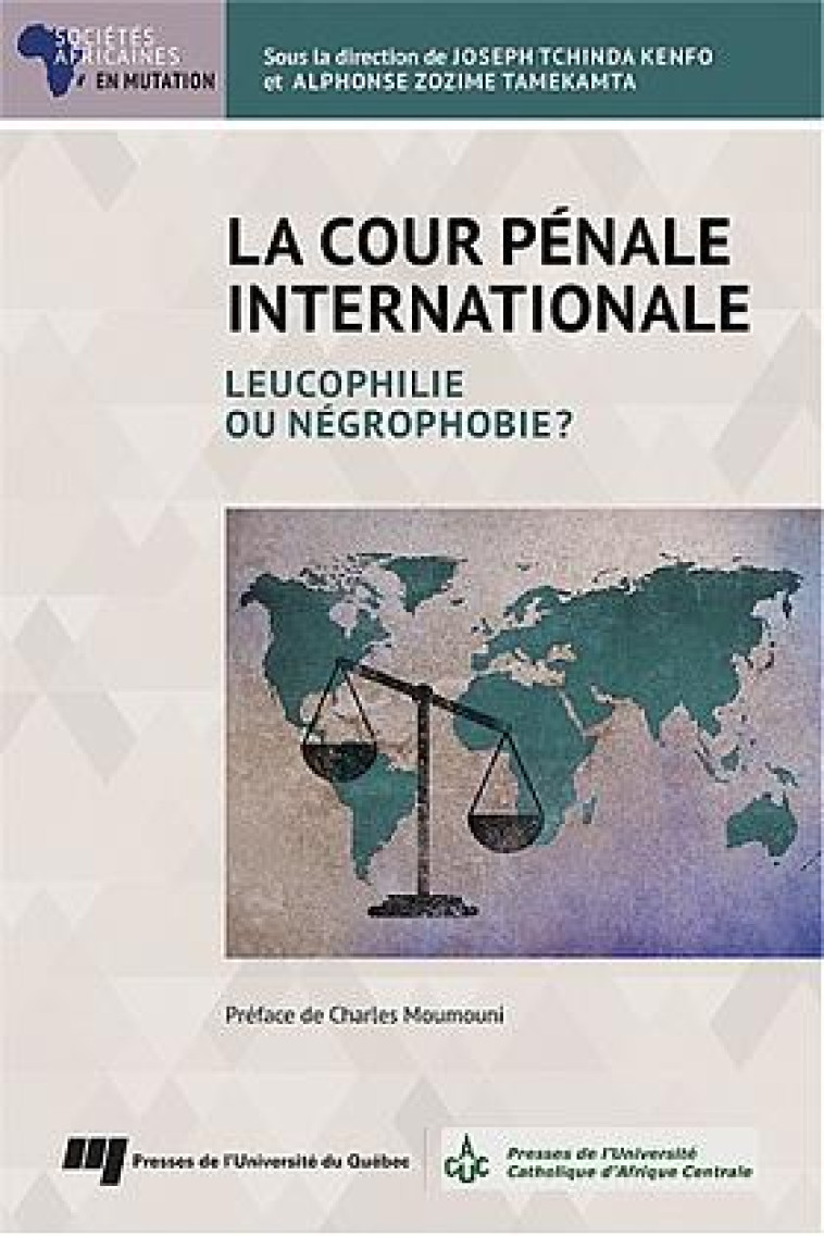 LA COUR PENALE INTERNATIONALE - LEUCOPHILIE OU NEGROPHOBIE? - TCHINDA KENFO JOSEPH - PU QUEBEC