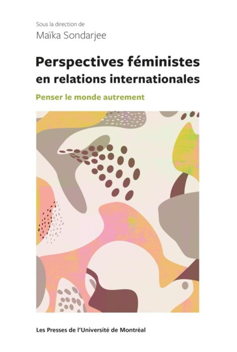 PERSPECTIVES FEMINISTES EN RELATIONS INTERNATIONALES - PENSER LE MONDE AUTREMENT - SONDARJEE MAIKA - PU MONTREAL