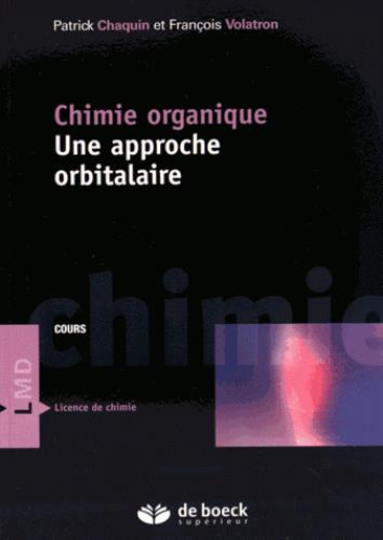 CHIMIE ORGANIQUE  -  UNE APPROCHE ORBITALAIRE - CHAQUIN/VOLATRON - De Boeck supérieur