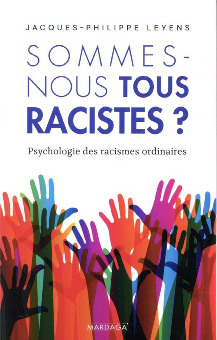 SOMMES-NOUS TOUS RACISTES ?  -  PSYCHOLOGIE DES RACISMES ORDINAIRES - LEYENS J-P. - MARDAGA PIERRE