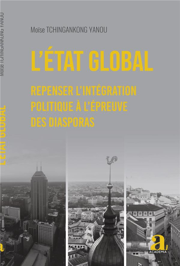 L'ETAT GLOBAL : REPENSER L'INTEGRATION POLITIQUE A L'EPREUVE DES DIASPORAS - TCHINGAKONG YANOU M. - ACADEMIA