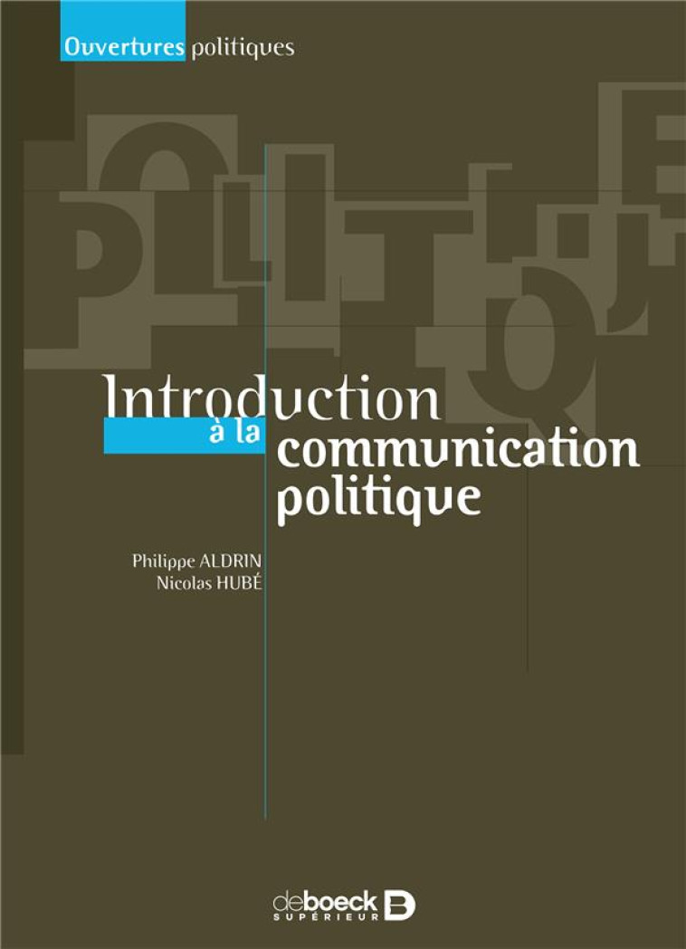 INTRODUCTION A LA COMMUNICATION POLITIQUE - ALDRIN/HUBE - De Boeck supérieur