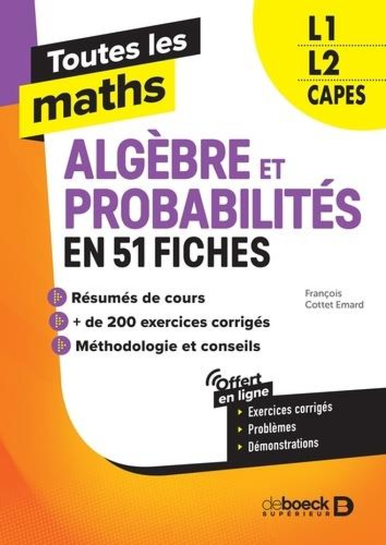 TOUTES LES MATHS : ALGEBRES ET PROBABILITES EN 61 FICHES  -  L1, L2, CAPES - COTTET-EMARD F. - DE BOECK SUP