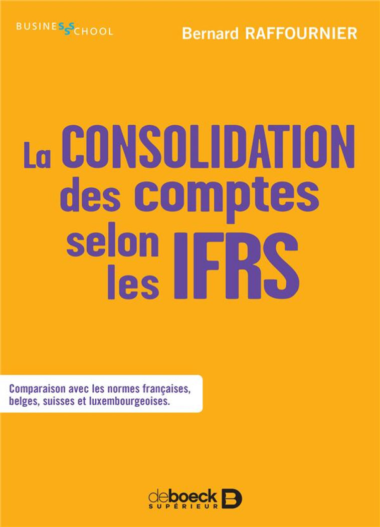 LA CONSOLIDATION DES COMPTES SELON LES IFRS - RAFFOURNIER BERNARD - DE BOECK SUP