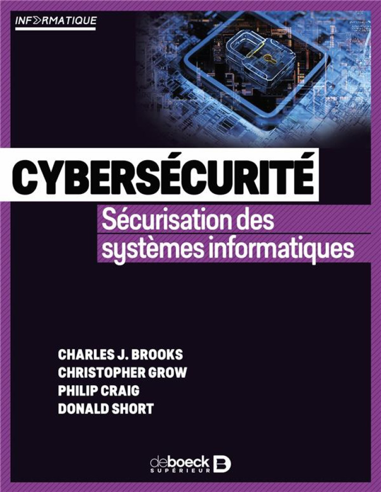 CYBERSECURITE : SECURISATION DES SYSTEMES INFORMATIQUES - BROOKS/GROW/CRAIG - DE BOECK SUP