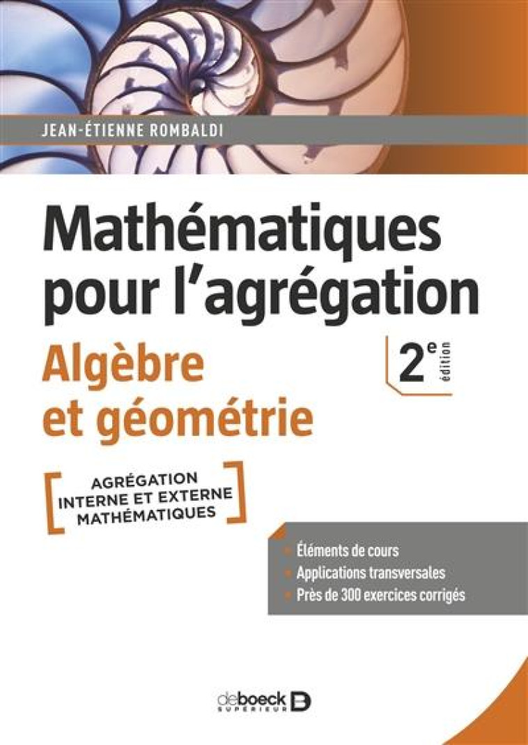 MATHEMATIQUES POUR L'AGREGATION  -  ALGEBRE ET GEOMETRIE (2E EDITION) - ROMBALDI J-E. - DE BOECK SUP