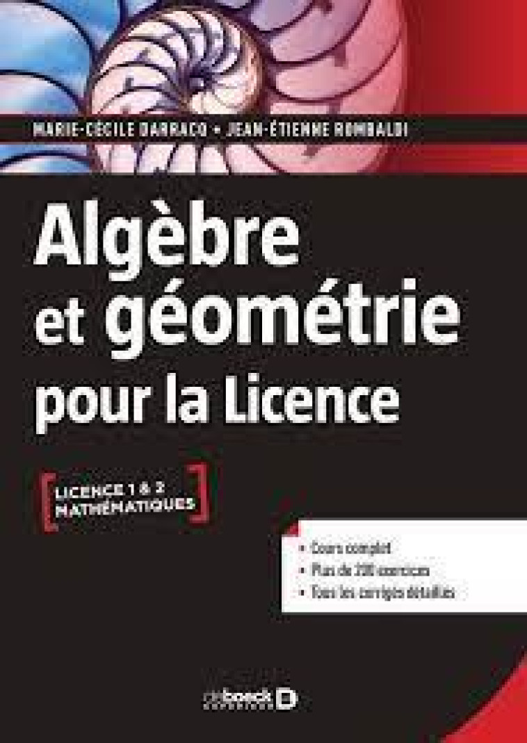 ALGEBRE ET GEOMETRIE POUR LA LICENCE : COURS COMPLET AVEC 200 EXERCICES CORRIGES - DARRACQ/ROMBALDI - DE BOECK SUP