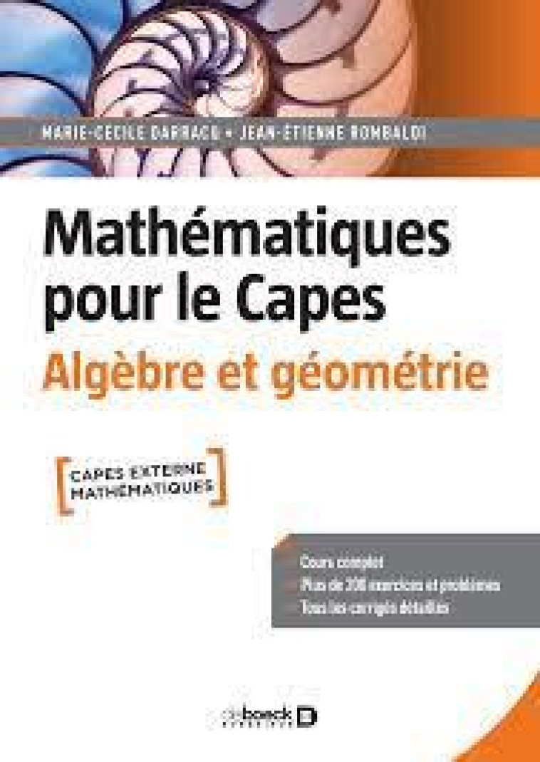 MATHEMATIQUES POUR LE CAPES : ALGEBRE ET GEOMETRIE  -  COURS COMPLET AVEC 200 EXERCICES ET PROBLEMES CORRIGES - DARRACQ/ROMBALDI - DE BOECK SUP