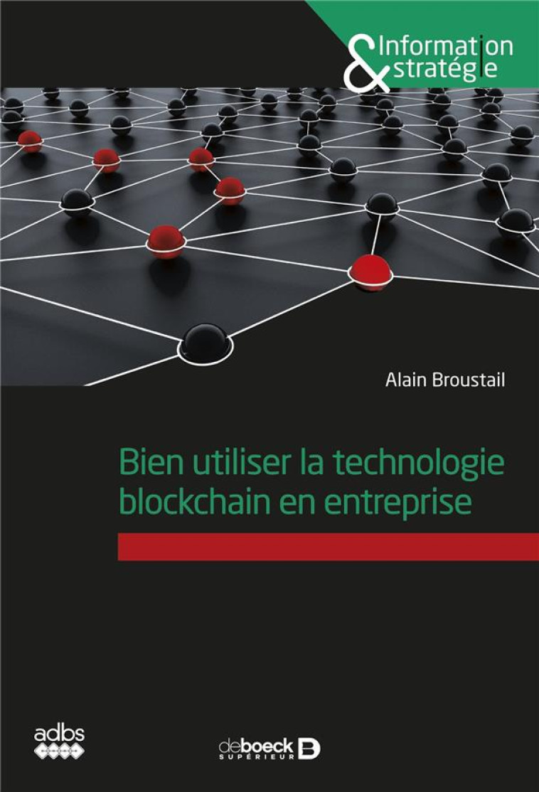 BIEN UTILISER LA TECHNOLOGIE BLOCKCHAIN EN ENTREPRISE - BROUSTAIL ALAIN - DE BOECK SUP