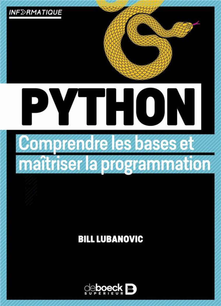 PYTHON : COMPRENDRE LES BASES ET MAITRISER LA PROGRAMMATION - LUBANOVIC BILL - DE BOECK SUP