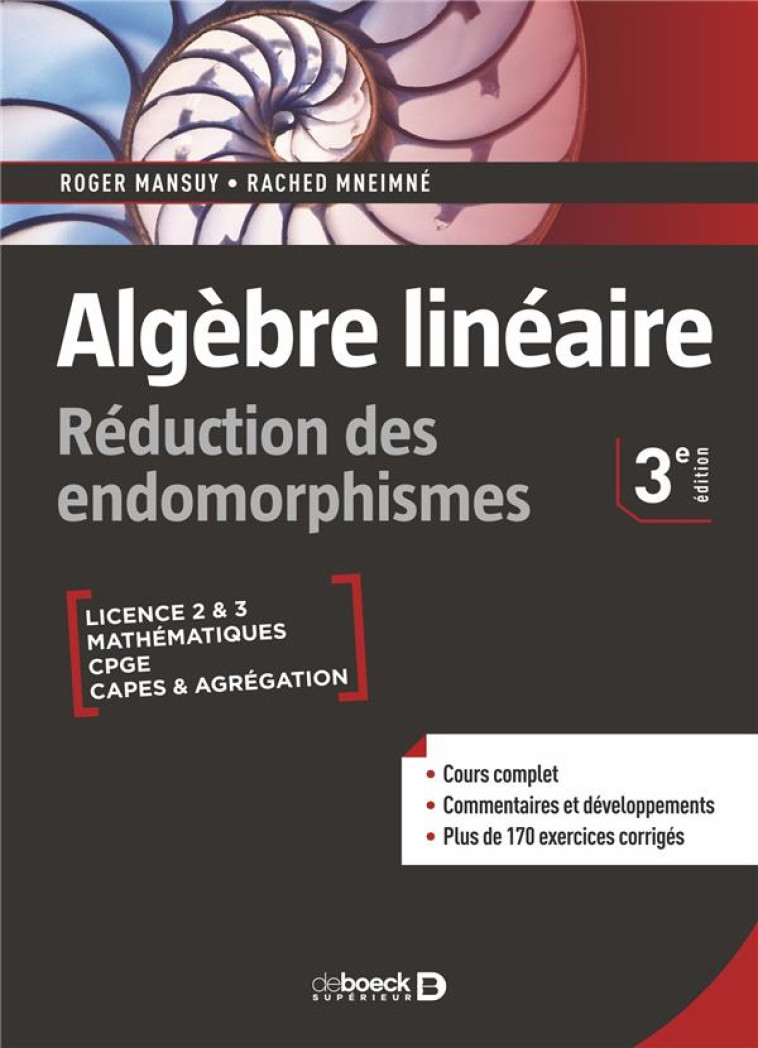 ALGEBRE LINEAIRE : REDUCTION DES ENDOMORPHISMES  -  COURS ET EXERCICES CORRIGES LICENCE, PREPAS, CAPES ET AGREGATION - MANSUY/MNEIMNE - DE BOECK SUP