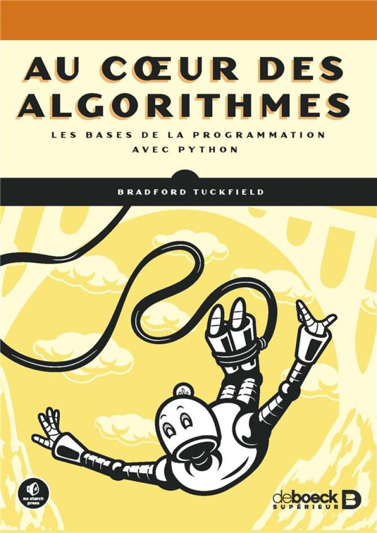 AU COEUR DES ALGORITHMES : LES BASES DE LA PROGRAMMATION AVEC PYTHON - TUCKFIELD BRADFORD - DE BOECK SUP