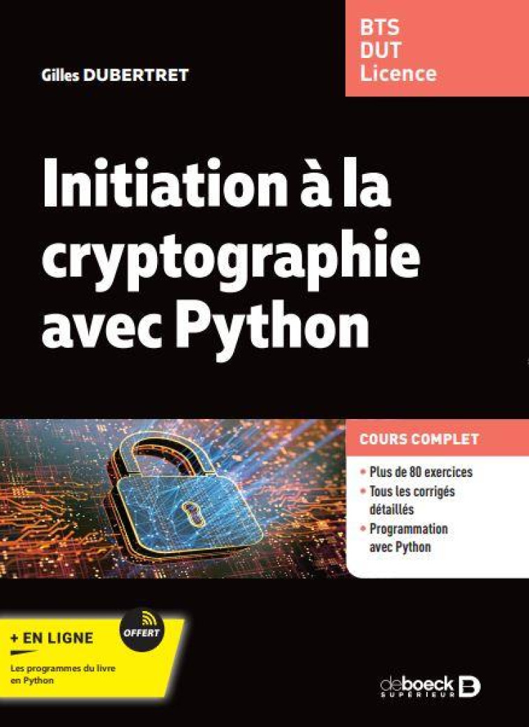 INITIATION A LA CRYPTOGRAPHIE AVEC PYTHON : COURS ET EXERCICES CORRIGES  -  BTS - DUT - LICENCE - DUBERTRET GILLES - DE BOECK SUP