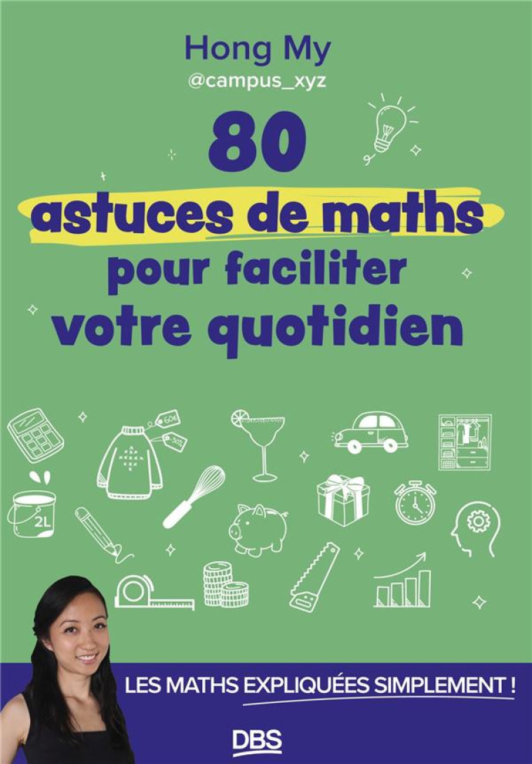 80 ASTUCES DE MATHS POUR FACILITER VOTRE QUOTIDIEN : LES MATHS EXPLIQUEES SIMPLEMENT - HONG MY - DE BOECK SUP