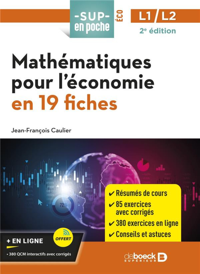 SUP EN POCHE : MATHEMATIQUES POUR L'ECONOMIE EN 19 FICHES : POUR PREPA, LICENCES 1 ET 2 (2E EDITION) - CAULIER J-F. - DE BOECK SUP