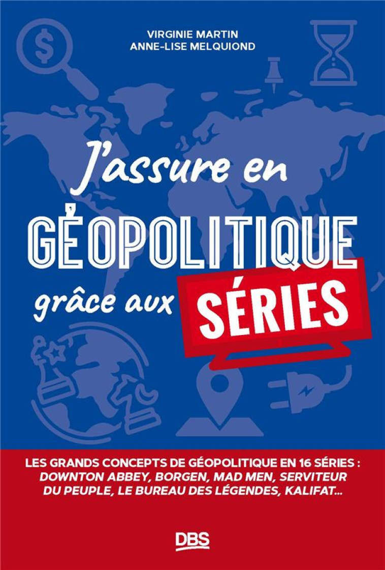 J'ASSURE EN GEOPOLITIQUE GRACE AUX SERIES : LES GRANDS CONCEPTS DE GEOPOLITIQUE EN 16 SERIES - MARTIN/MELQUIOND - DE BOECK SUP