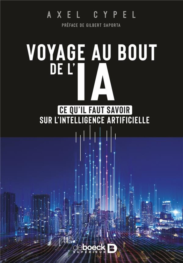 VOYAGE AU BOUT DE L'IA : CE QU'IL FAUT SAVOIR SUR L'INTELLIGENCE ARTIFICIELLE - CYPEL AXEL - DE BOECK SUP