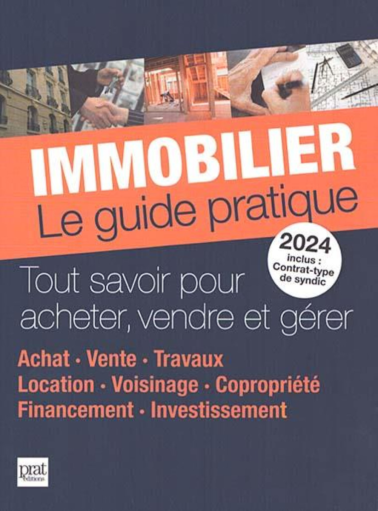 IMMOBILIER LE GUIDE PRATIQUE 2024 : TOUT SAVOIR POUR ACHETER, VENDRE ET GERER - COLLECTIF - PRAT