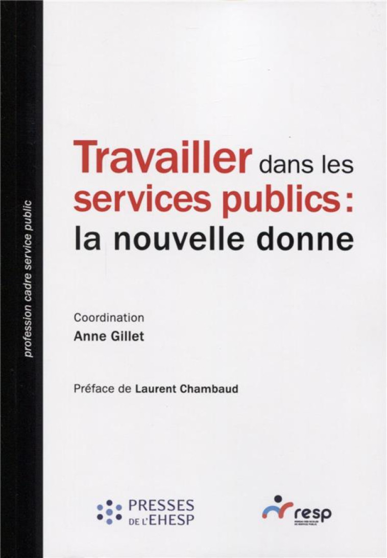 TRAVAILLER DANS LES SERVICES PUBLICS : LA NOUVELLE DONNE - GILLET ANNE - EHESP