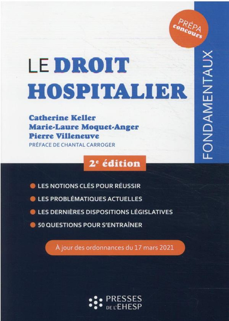 LE DROIT HOSPITALIER : LES NOTIONS CLES POUR REUSSIR, LES PROBLEMATIQUES ACTUELLES, LES DERNIERES DISPOSITIONS LEGISLATIVES, 50 QUESTIONS POUR S'ENTRAINER - KELLER/MOQUET-ANGER - EHESP