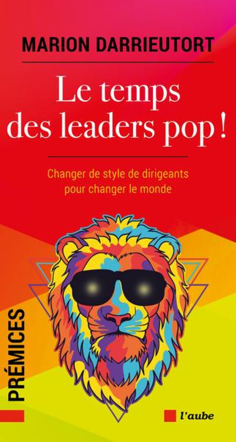 LE TEMPS DES LEADERS POP ! CHANGER LES CHEFS POUR CHANGER LE MONDE - DARRIEUTORT MARION - AUBE NOUVELLE