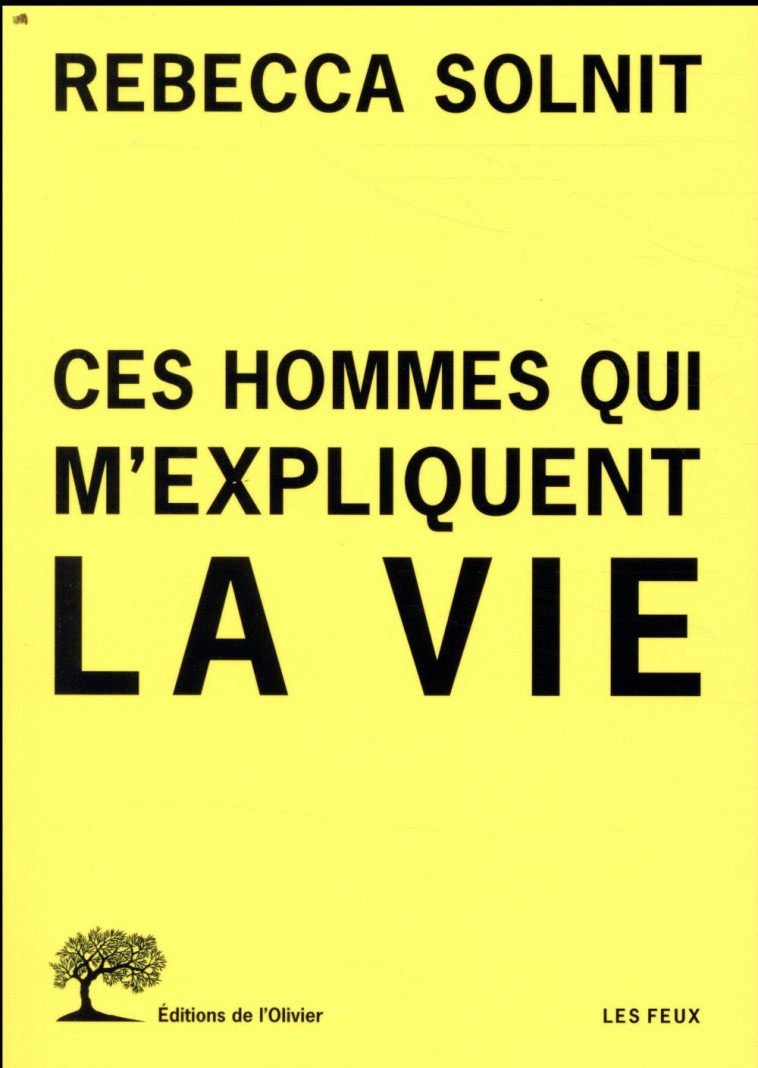 CES HOMMES QUI M'EXPLIQUENT LA VIE - SOLNIT REBECCA - OLIVIER