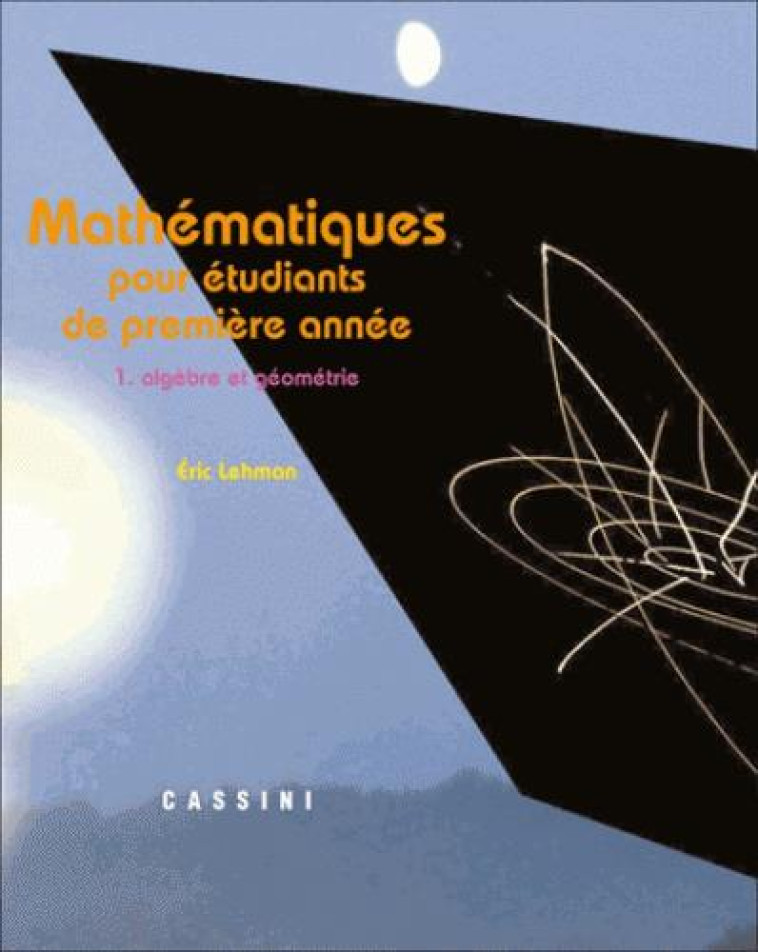 MATHEMATIQUES POUR ETUDIANTS DE 1ERE ANNEE  -  ALGEBRE ET GEOMETRIE - LEHMAN ERIC - Cassini