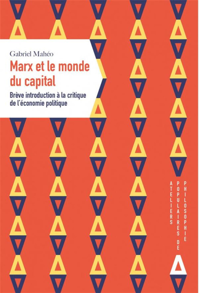 MARX OU LE MONDE DU CAPITAL  -  BREVE INTRODUCTION A LA CRITIQUE DE L'ECONOMIE POLITIQUE - MAHEO GABRIEL - APOGEE