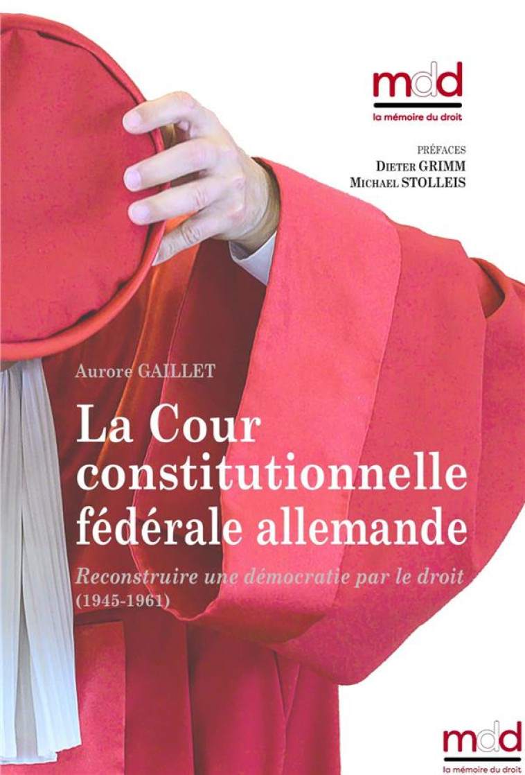 A. GAILLET, LA COUR CONSTITUTIONNELLE FEDERALE ALLEMANDE : RECONSTRUIRE UNE DEMOCRATIE PAR LE DROIT (1945-1961) - GAILLET/GRIMM - MEMOIRE DROIT