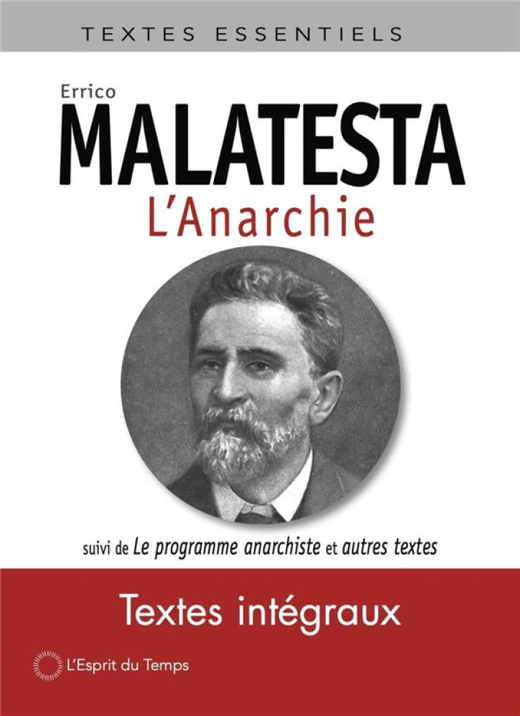 L'ANARCHIE  -  LE PROGRAMME ANARCHISTE ET AUTRES TEXTES - MALATESTA ERRICO - ESPRIT DU TEMPS